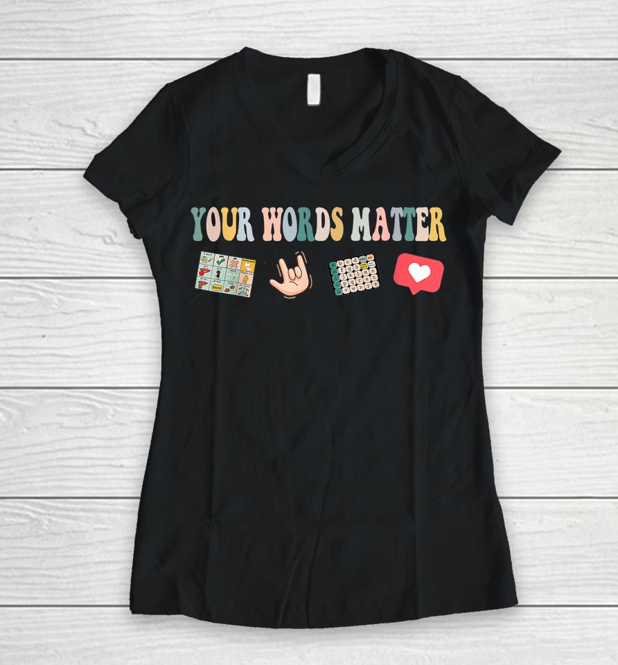 Your Words Matter Speech Therapy Appreciation Women V-Neck T-Shirt