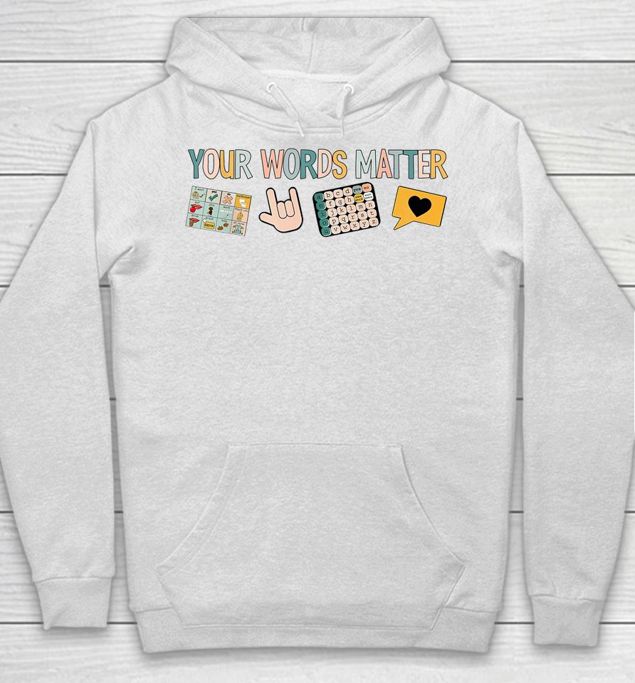 Your Words Matter Speech Therapy Appreciation Hoodie