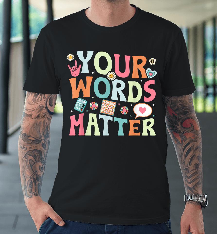 Your Words Matter Speech Therapy Language Pathologist Mental Premium T-Shirt