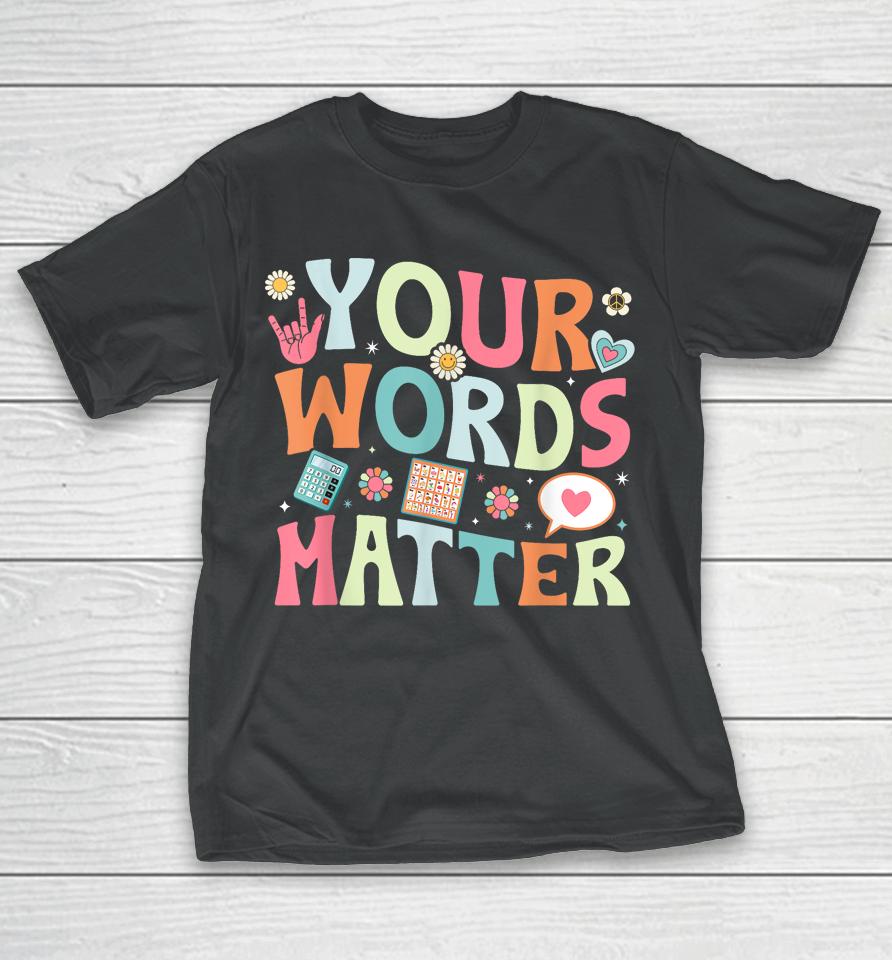 Your Words Matter Speech Therapy Language Pathologist Mental T-Shirt