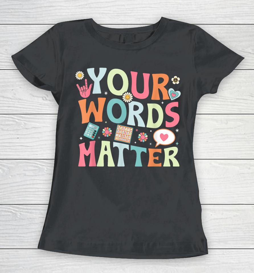 Your Words Matter Speech Therapy Language Pathologist Mental Women T-Shirt