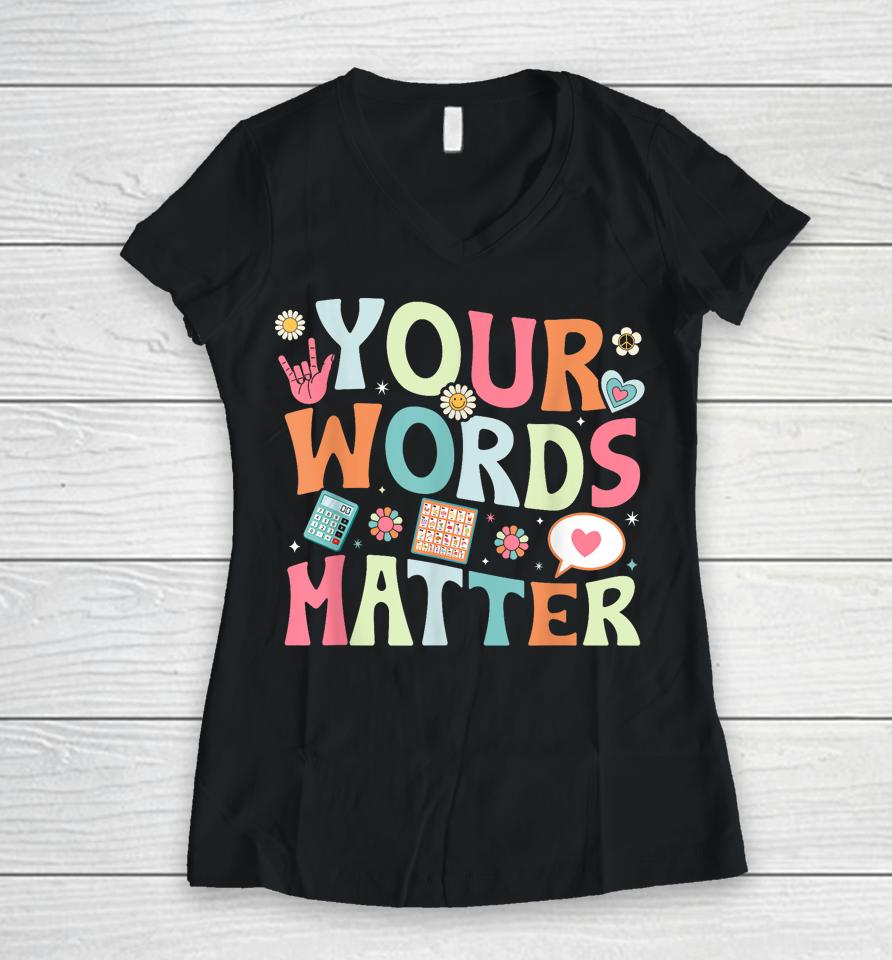 Your Words Matter Speech Therapy Language Pathologist Mental Women V-Neck T-Shirt