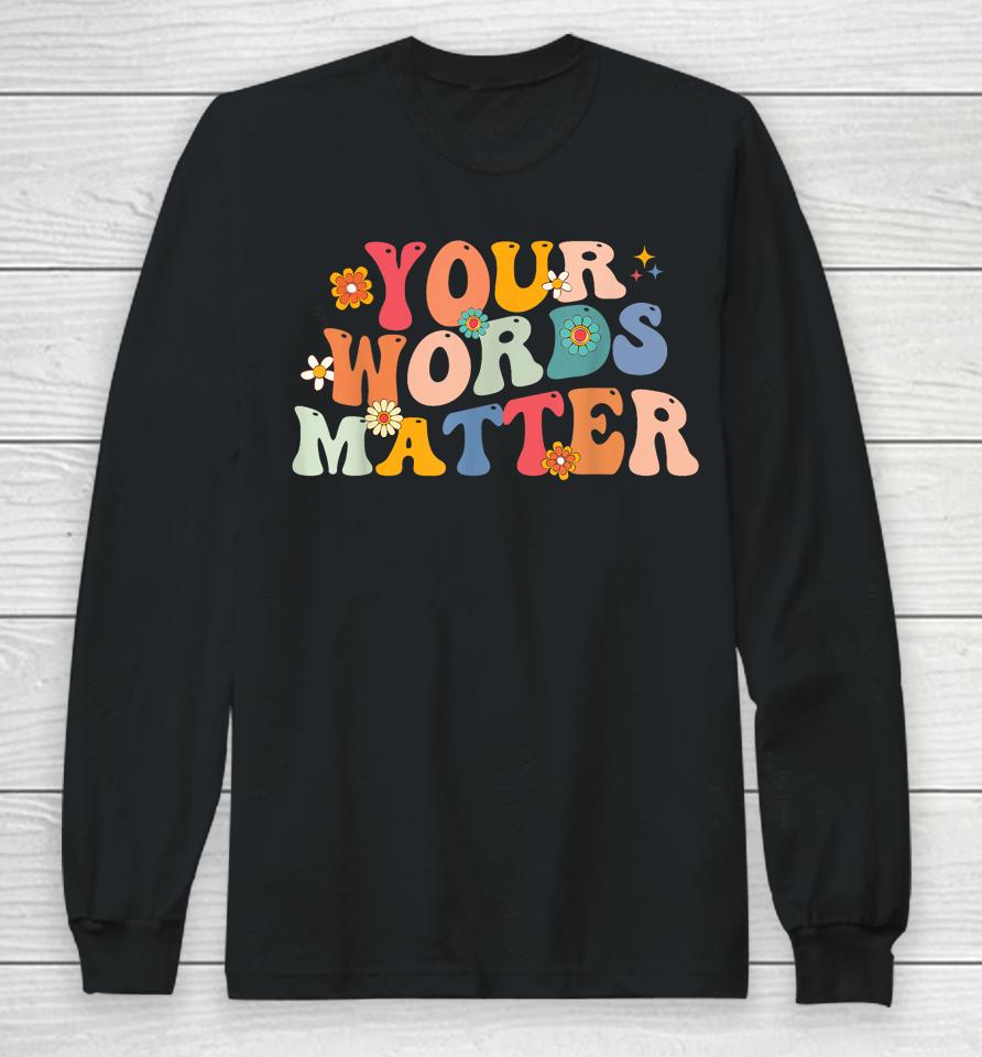 Your Words Matter Speech Therapy Language Pathologist Mental Long Sleeve T-Shirt