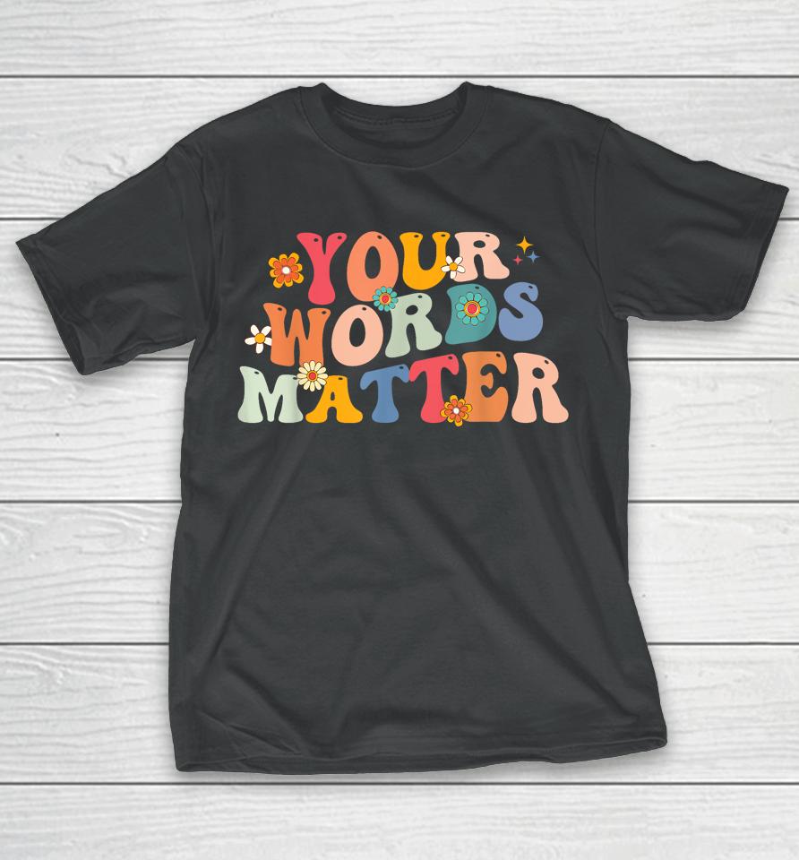 Your Words Matter Speech Therapy Language Pathologist Mental T-Shirt