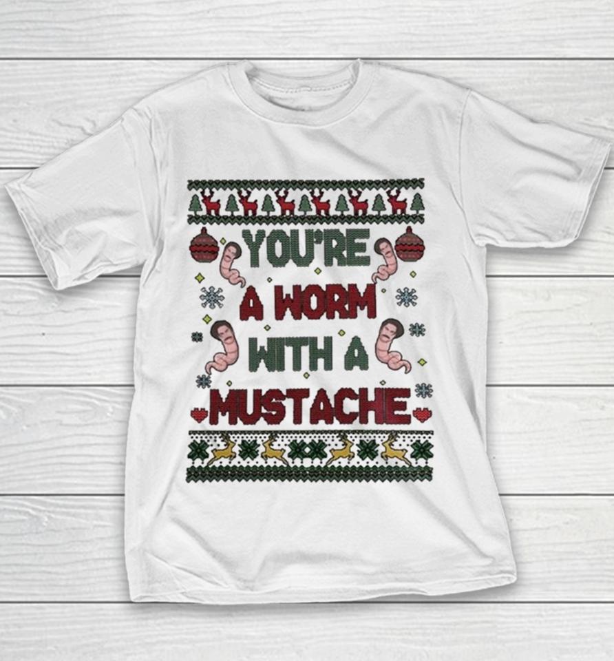 You’re A Worm With A Mustache Ugly Christmas Youth T-Shirt