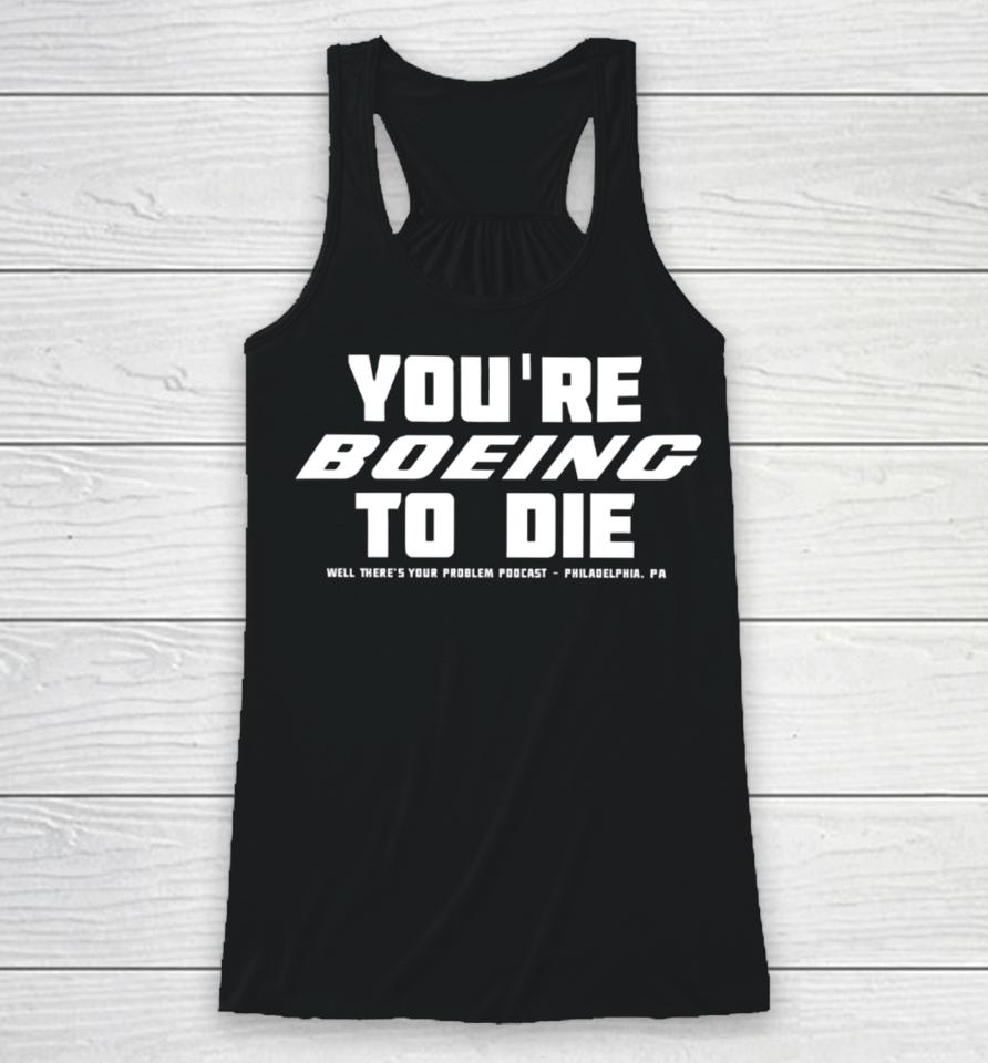 You're Boeing To Die Well There's Your Problem Podcast Philadelphia Racerback Tank