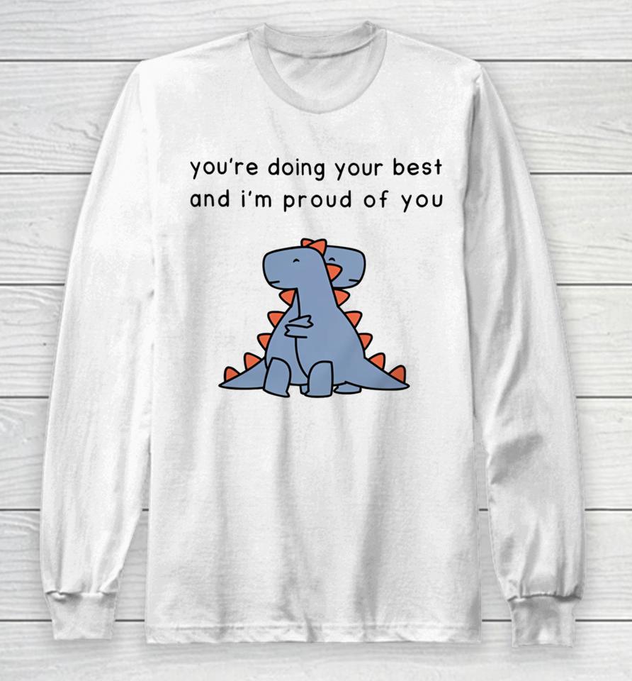You're Doing Your Best And I'm Proud Of You Long Sleeve T-Shirt