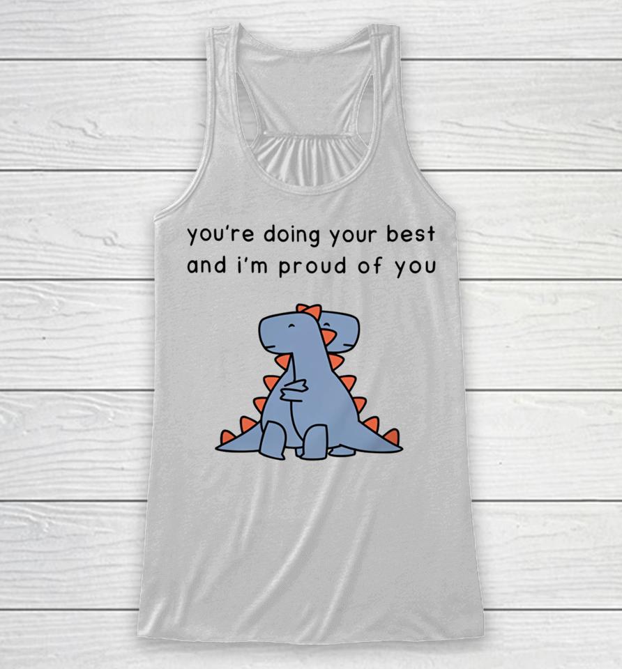 You're Doing Your Best And I'm Proud Of You Racerback Tank