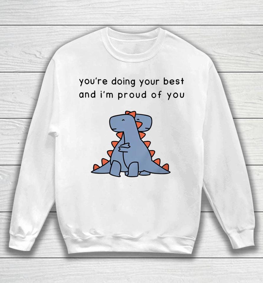 You're Doing Your Best And I'm Proud Of You Sweatshirt