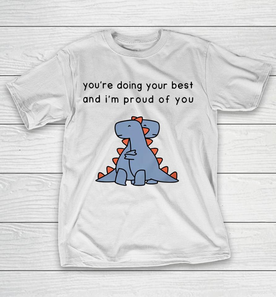 You're Doing Your Best And I'm Proud Of You T-Shirt