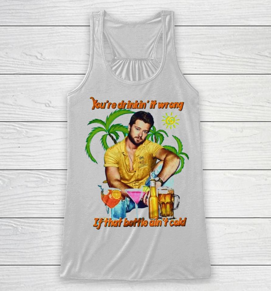 You’re Drinkin’ It Wrong If That Bottle Ain’t Cold Adam Doleac Racerback Tank