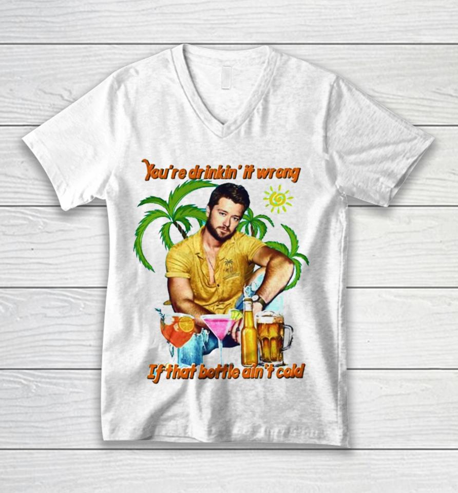 You’re Drinkin’ It Wrong If That Bottle Ain’t Cold Adam Doleac Unisex V-Neck T-Shirt
