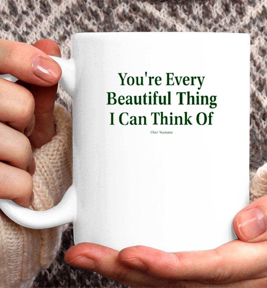You’re Every Beautiful Thing I Can Think Of Coffee Mug