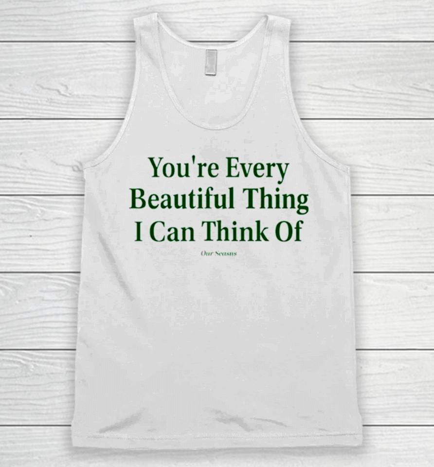 You’re Every Beautiful Thing I Can Think Of Unisex Tank Top
