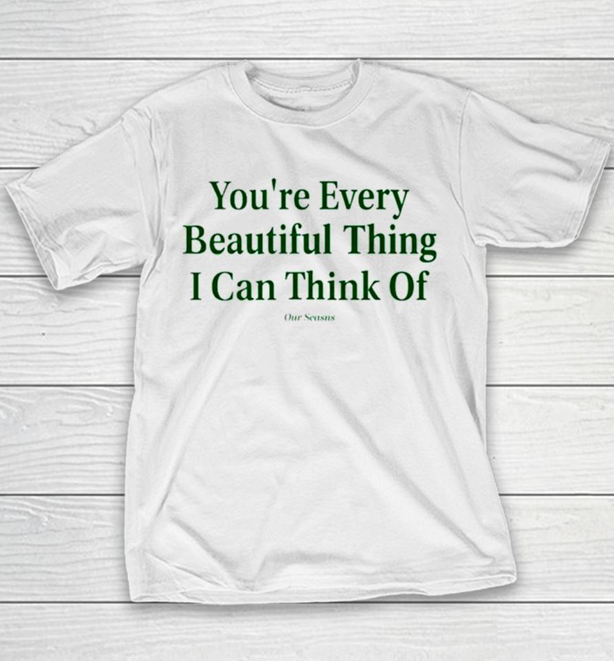 You’re Every Beautiful Thing I Can Think Of Youth T-Shirt
