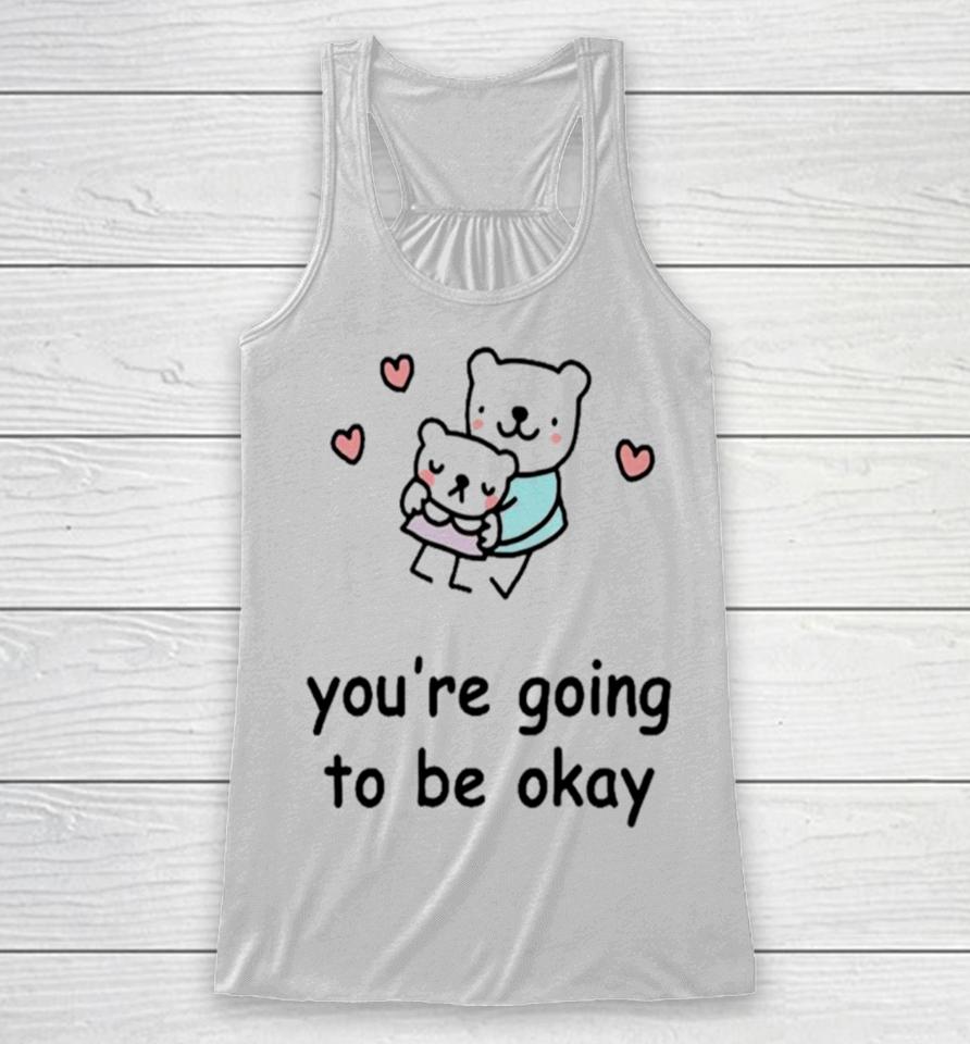 You’re Going To Be Okay Racerback Tank