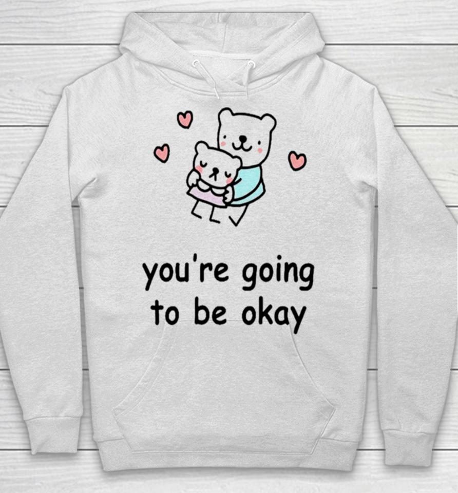 You’re Going To Be Okay Hoodie