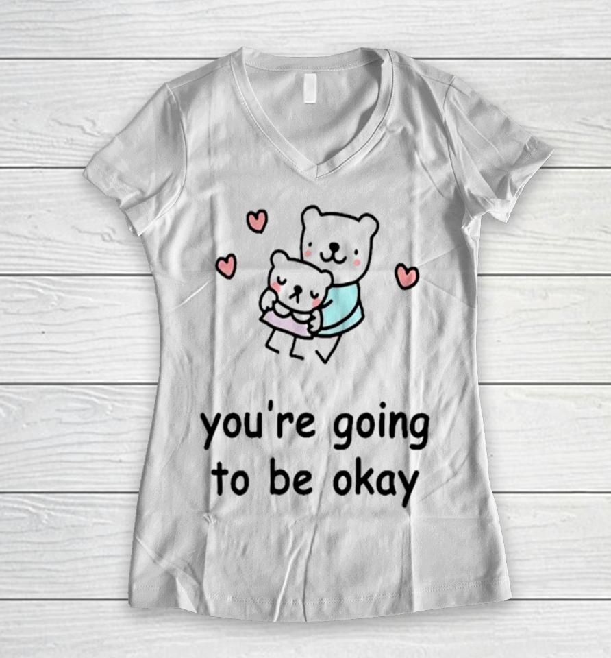 You’re Going To Be Okay Women V-Neck T-Shirt