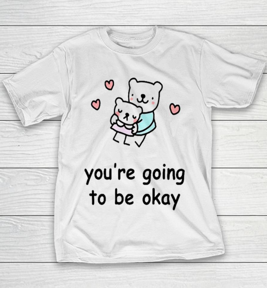 You’re Going To Be Okay Youth T-Shirt