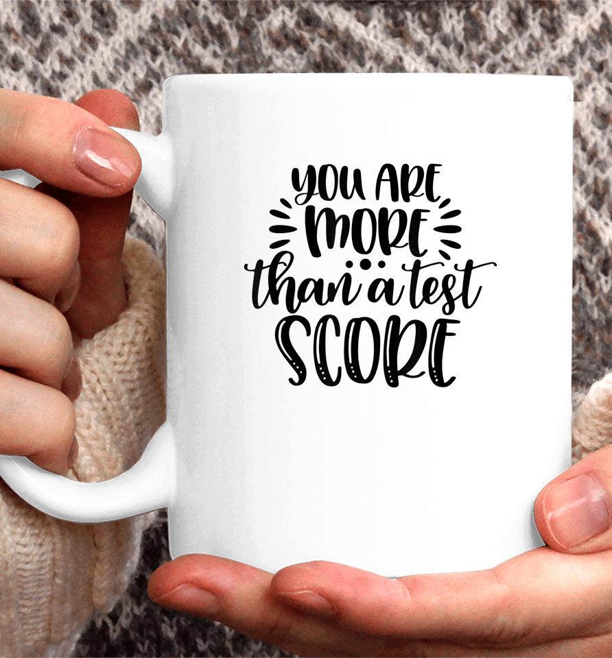 You're More Than Test Score Test Day Teacher Encouragement Coffee Mug