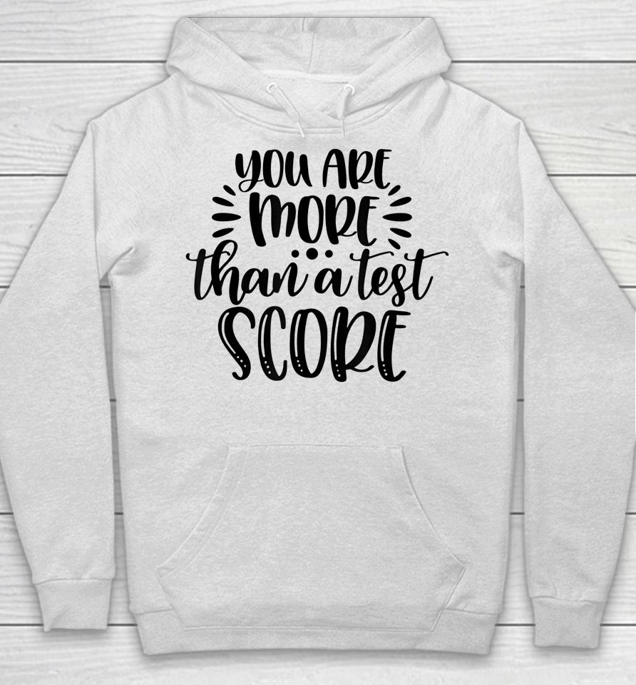 You're More Than Test Score Test Day Teacher Encouragement Hoodie