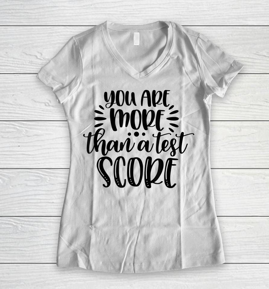 You're More Than Test Score Test Day Teacher Encouragement Women V-Neck T-Shirt