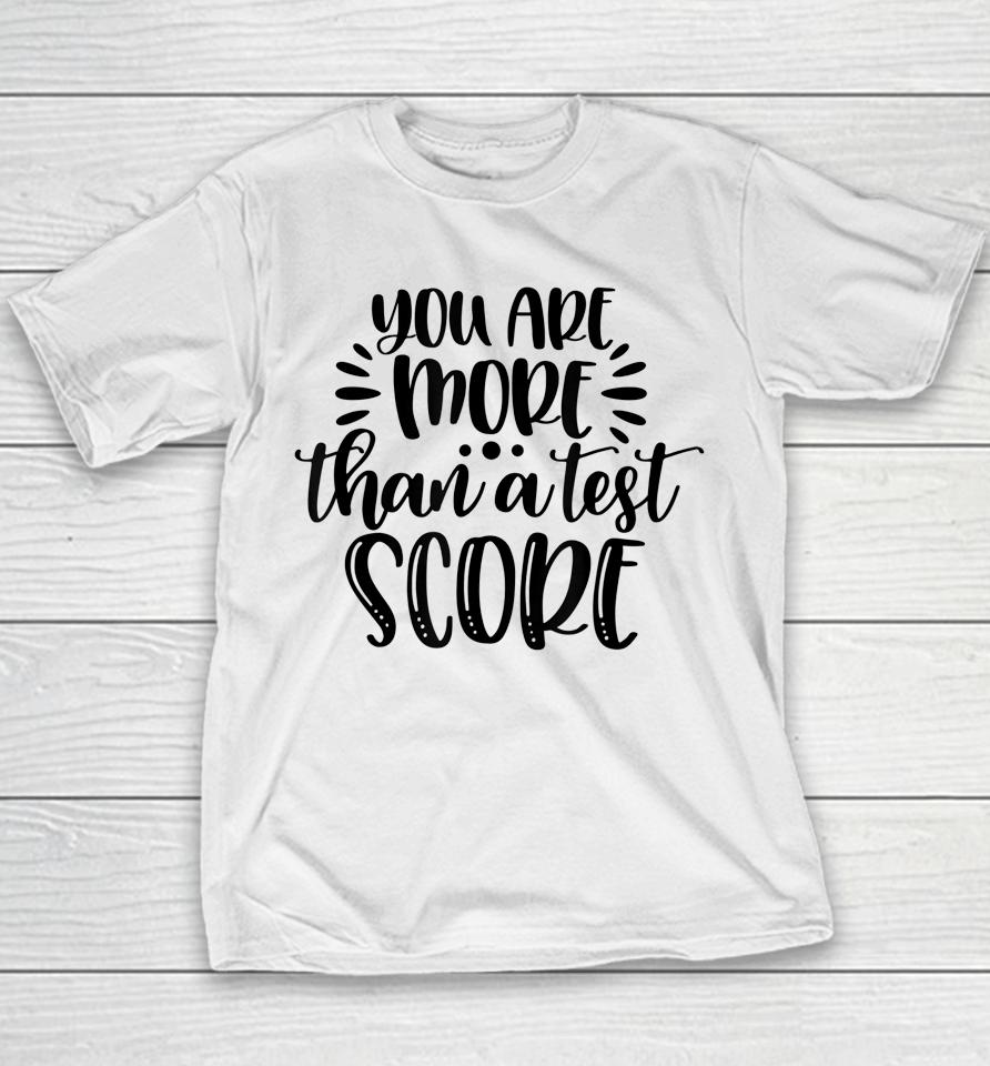 You're More Than Test Score Test Day Teacher Encouragement Youth T-Shirt