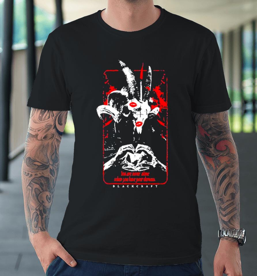 You’re Never Alone If You Have Your Demons Premium T-Shirt