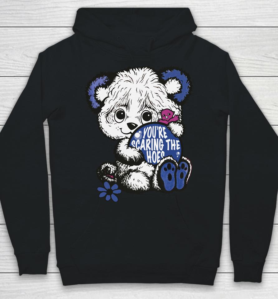 You're Scaring The Hoes Cute Bear Hoodie