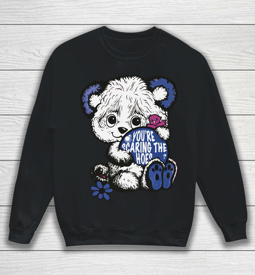 You're Scaring The Hoes Cute Bear Sweatshirt