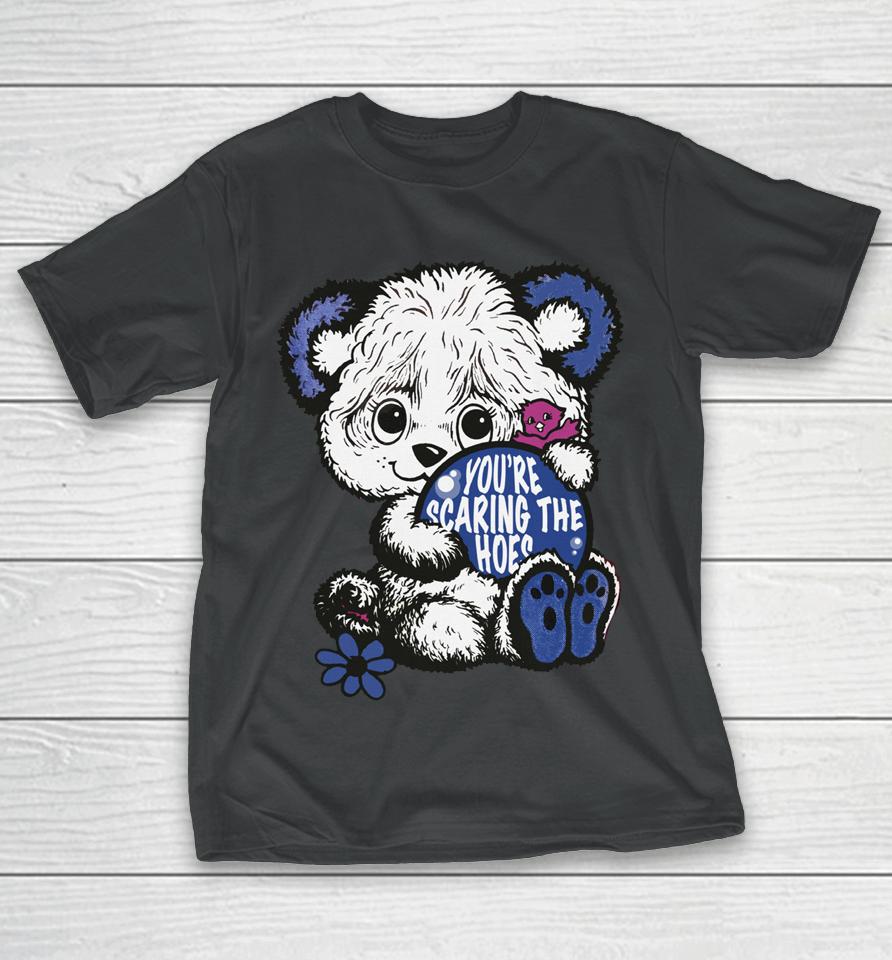 You're Scaring The Hoes Cute Bear T-Shirt