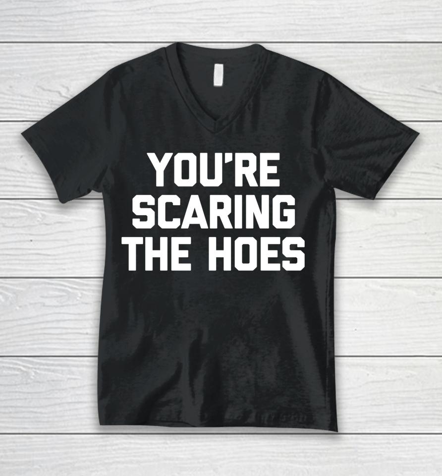 You're Scaring The Hoes Unisex V-Neck T-Shirt