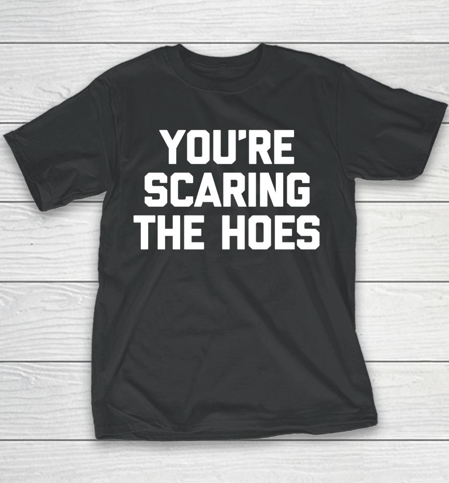 You're Scaring The Hoes Youth T-Shirt