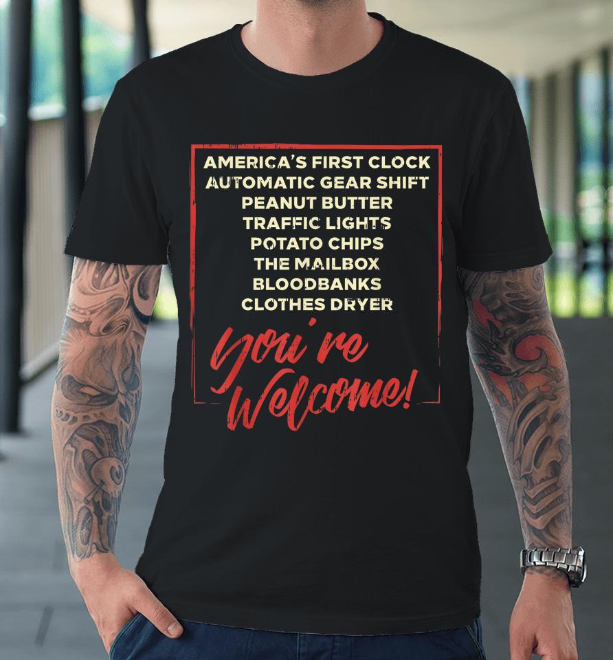 Youre Welcome Black History Month Pride African Inventors Premium T-Shirt