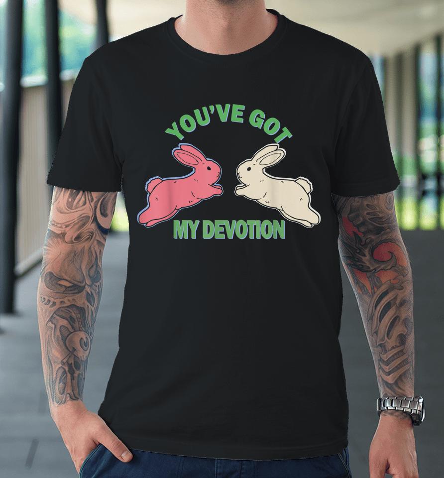 You've Got My Devotion Premium T-Shirt