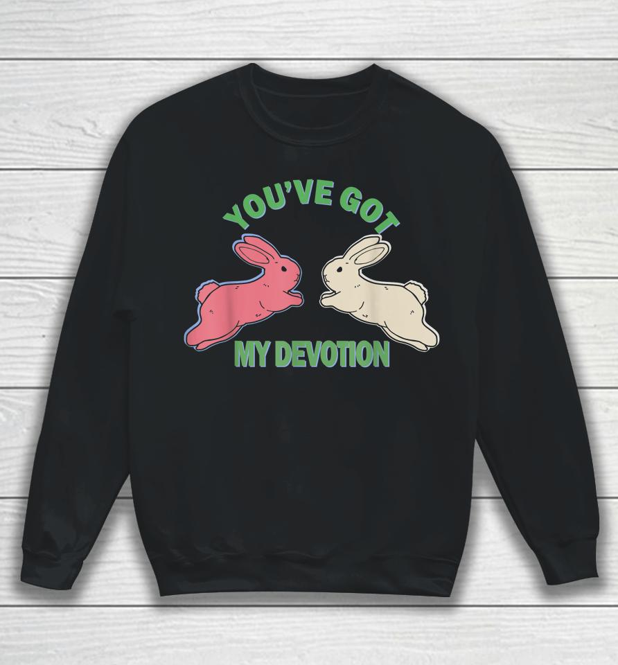 You've Got My Devotion Sweatshirt