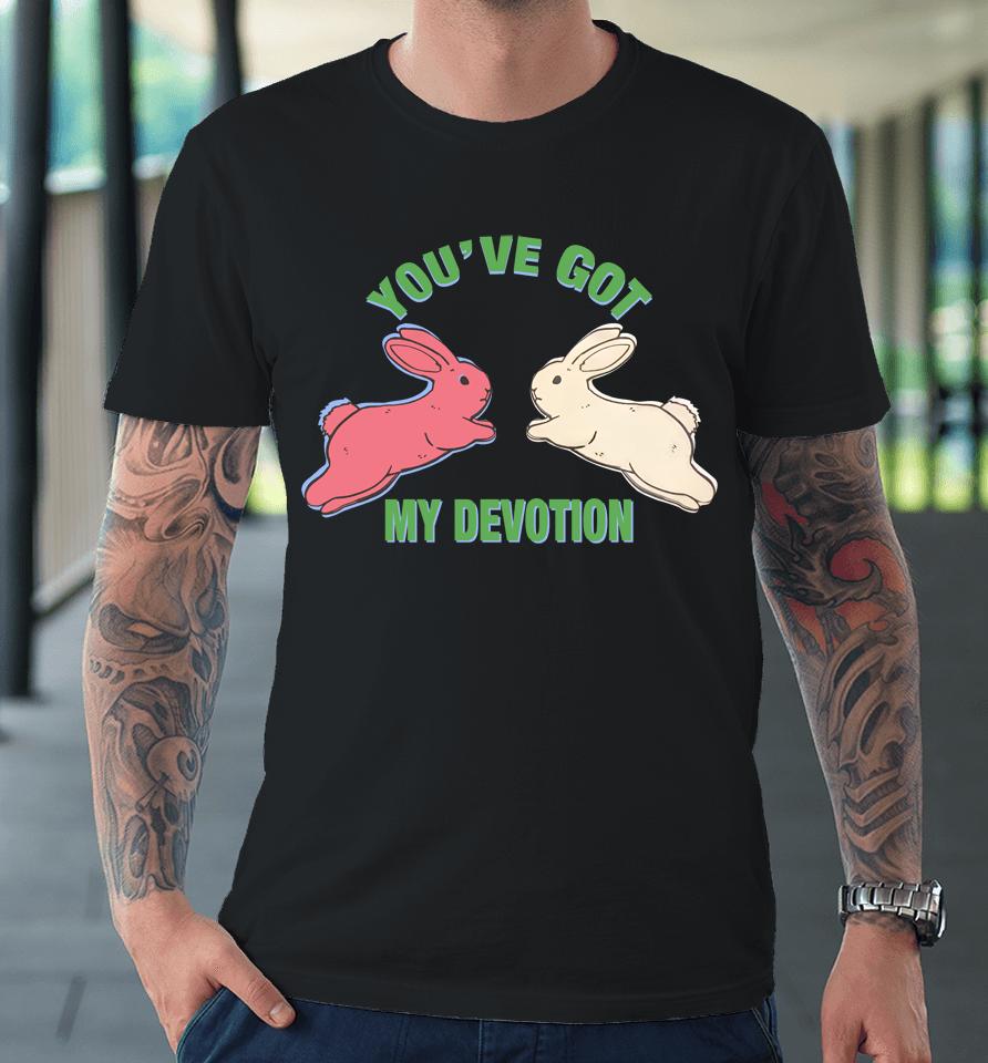 You've Got My Devotion Premium T-Shirt