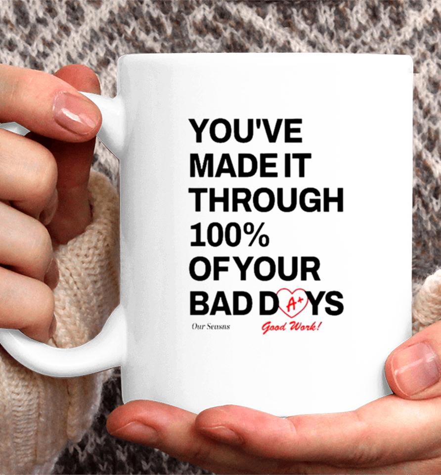 You’ve Made It Through 100% Of Your Bad Days Coffee Mug