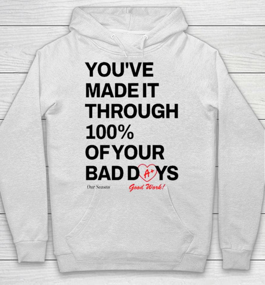 You’ve Made It Through 100% Of Your Bad Days Hoodie