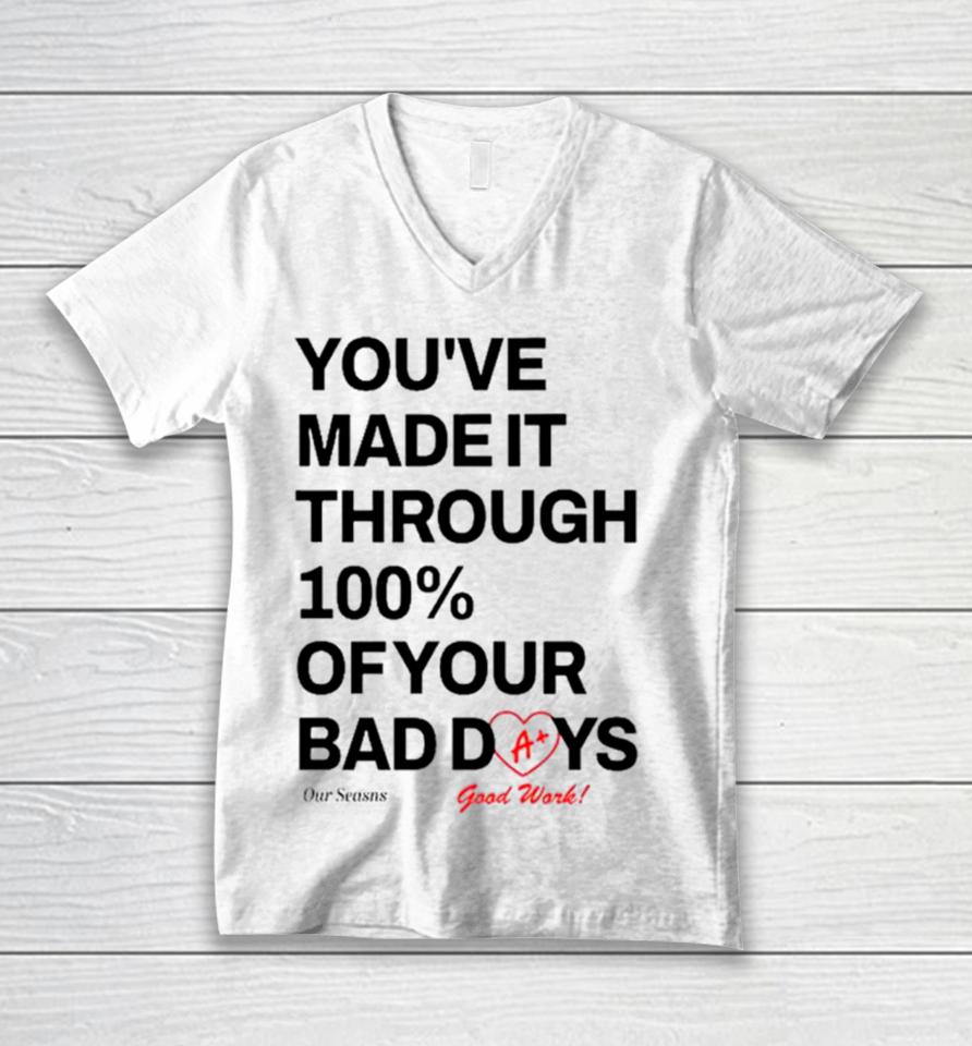 You’ve Made It Through 100% Of Your Bad Days Unisex V-Neck T-Shirt