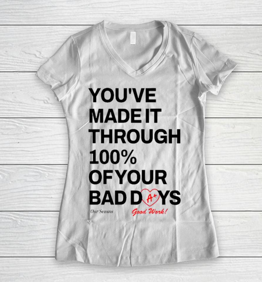 You’ve Made It Through 100% Of Your Bad Days Women V-Neck T-Shirt