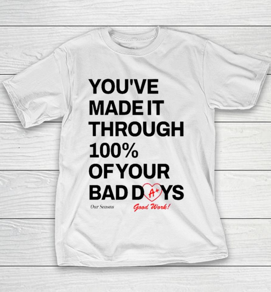 You’ve Made It Through 100% Of Your Bad Days Youth T-Shirt