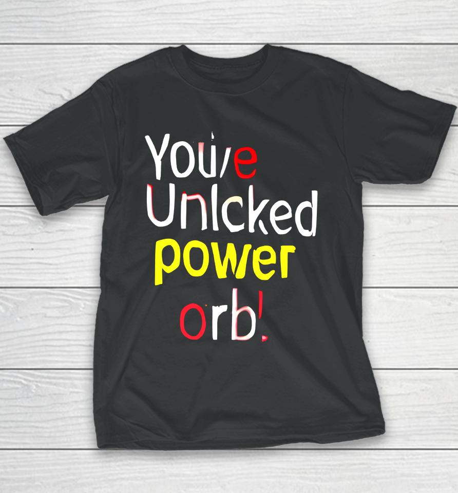 You've Unlcked Power Orb Youth T-Shirt