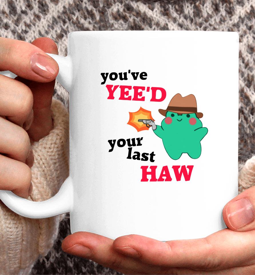 You've Yee'd Your Last Haw Frog Coffee Mug