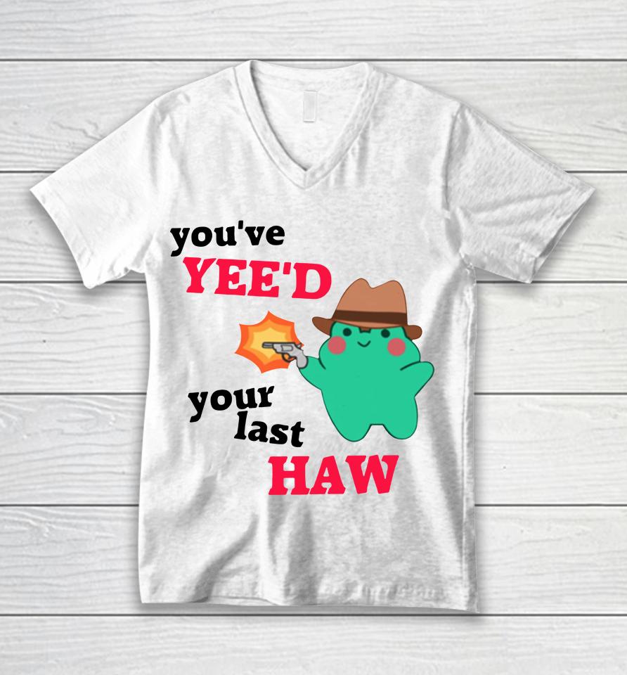 You've Yee'd Your Last Haw Frog Unisex V-Neck T-Shirt