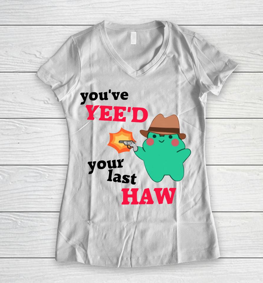 You've Yee'd Your Last Haw Frog Women V-Neck T-Shirt