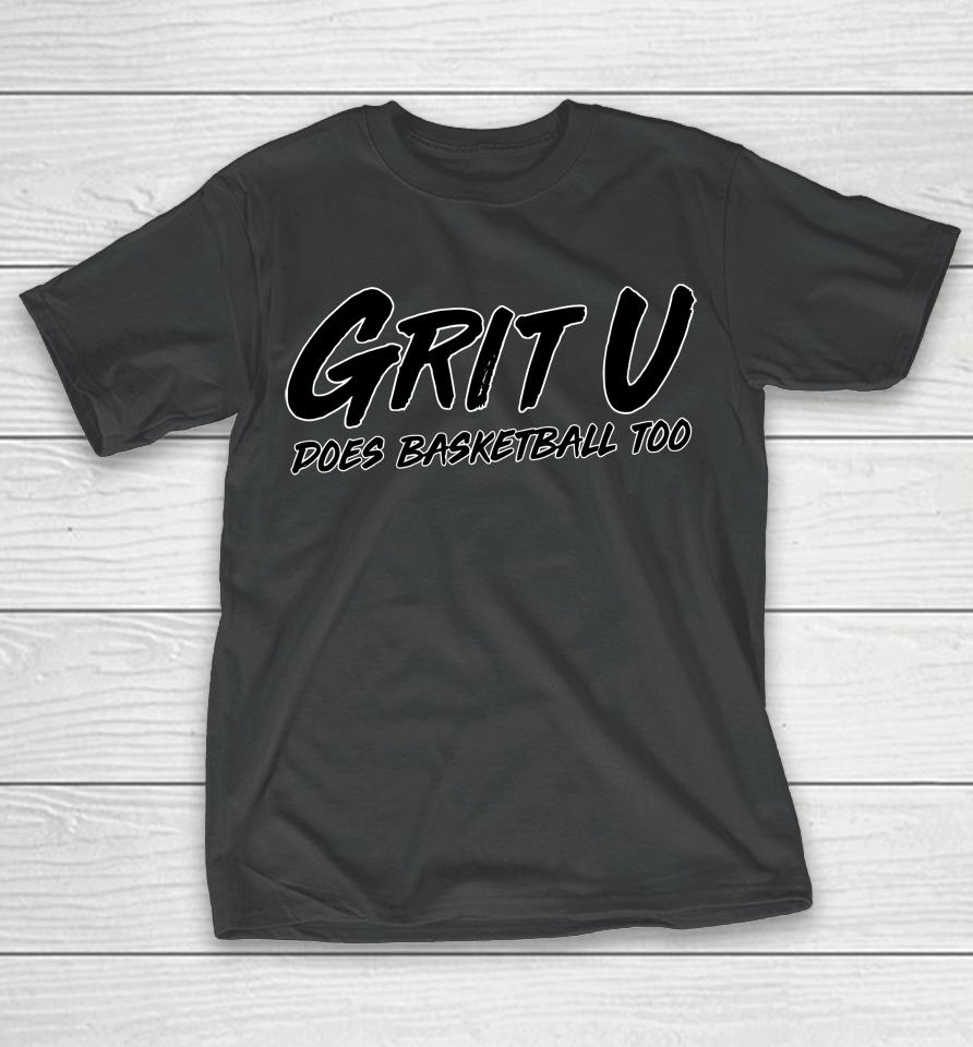 Yt Grit U Does Basketball Too T-Shirt