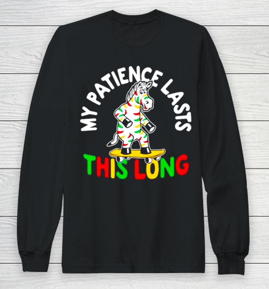 Zebra My Patience Lasts This Long Long Sleeve T-Shirt