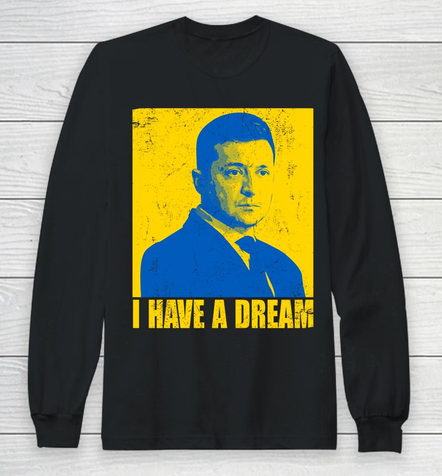 Zelensky I Have A Dream Ukraine Ukrainian Flag Support Long Sleeve T-Shirt