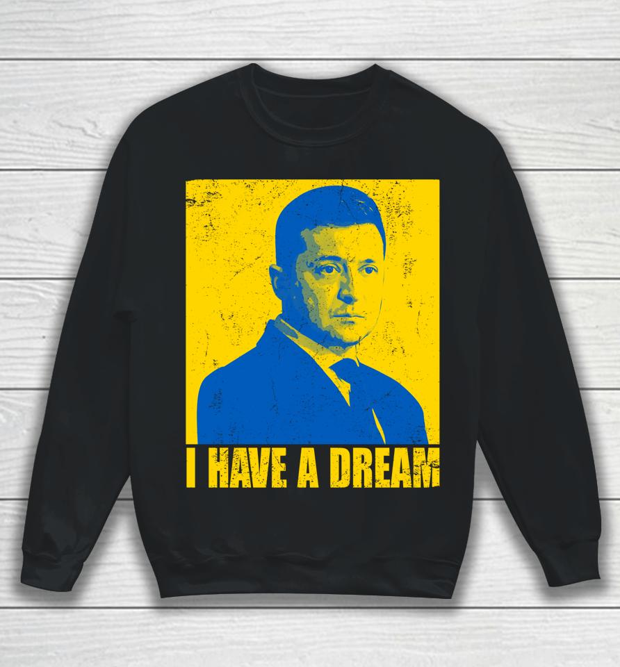 Zelensky I Have A Dream Ukraine Ukrainian Flag Support Sweatshirt
